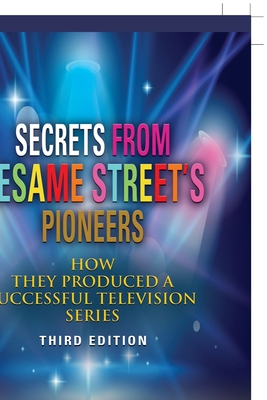 Secrets from Sesame Street's Pioneers: How They Produced a Successful Television Series Cover Image