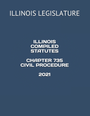Illinois Compiled Statutes Chapter 735 Civil Procedure 2021 Cover Image