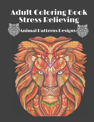 Adult Coloring Book Stress Relieving Animal Patterns Designs: Coloring Books for Adults Lions, owls, Cats and many more for stress relieving and relax By Funzi Studio Cover Image