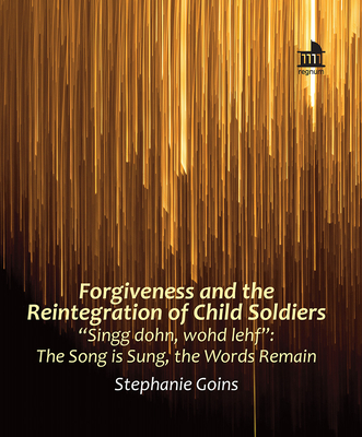 Cover for Forgiveness and the Reintegration of Child Soldiers