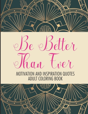Be Better Than Ever Motivation and Inspiration Quotes Adult