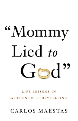 Mommy Lied to God: Life Lessons in Authentic Storytelling Cover Image