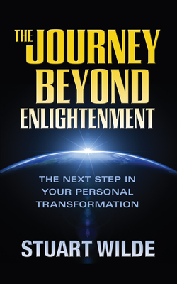 The Journey Beyond Enlightenment By Stuart Wilde Cover Image