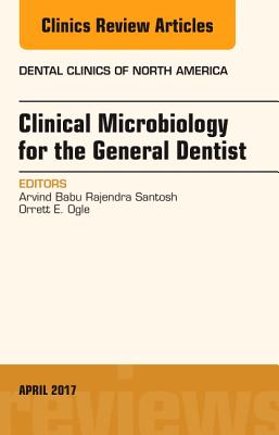 Clinical Microbiology for the General Dentist, an Issue of Dental Clinics of North America: Volume 61-2 (Clinics: Dentistry #61) Cover Image