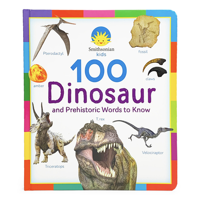 Smithsonian Kids 100 Dinosaur and Prehistoric Words to Know By Cottage Door Press (Editor), Rose Nestling, Alette Straathof (Illustrator) Cover Image