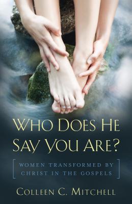 Who Does He Say You Are?: Women Transformed by Christ in the Gospels Cover Image