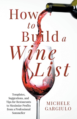How to Build a Wine List: Templates, Suggestions, and Tips for Restaurants to Maximize Profits from a Professional Sommelier