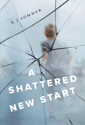 A Shattered New Start By K. J. Sommer Cover Image