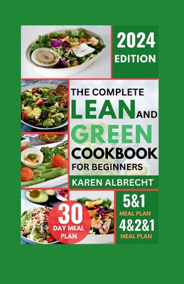 Complete Lean and Green Cookbook for Beginners: Nourish Your Body with Wholesome, Delicious Recipes for a Healthier, Sustainable Lifestyle, including Cover Image