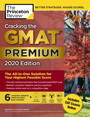 Cracking the GMAT Premium Edition with 6 Computer-Adaptive Practice Tests, 2020: The All-in-One Solution for Your Highest Possible Score (Graduate School Test Preparation)