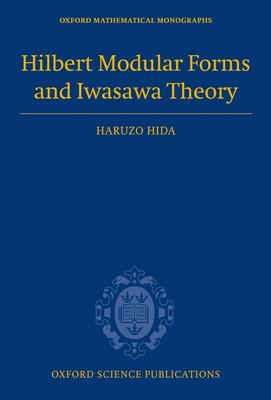 Hilbert Modular Forms and Iwasawa Theory (Oxford Mathematical Monographs)