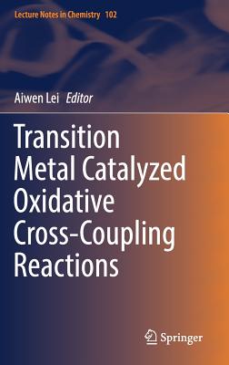 Transition Metal Catalyzed Oxidative Cross-Coupling Reactions (Lecture Notes in Chemistry #102) Cover Image
