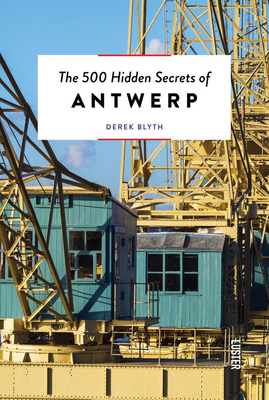 The 500 Hidden Secrets of Antwerp Updated and Revised By Derek Blyth Cover Image
