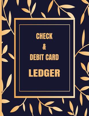 Check & Debit Card Ledger: Register for Tracking Checks Written, Debit Card Transactions, Deposits, Balance, Checking Account Reconciliation, Che By E. Pepperstone Press Cover Image