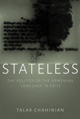 Stateless: The Politics of the Armenian Language in Exile By Talar Chahinian Cover Image