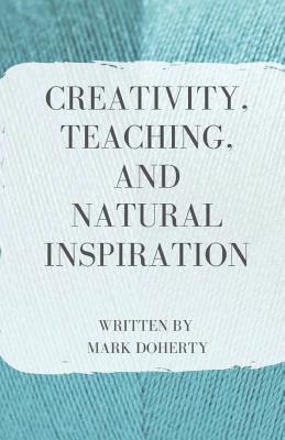 Creativity, Teaching, and Natural Inspiration Cover Image