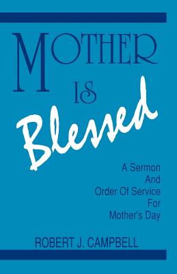Mother Is Blessed: A Sermon and Order of Service for Mother's Day Cover Image