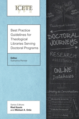 Best Practice Guidelines for Theological Libraries Serving Doctoral Programs By Katharina Penner (Editor) Cover Image