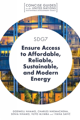Sdg7 - Ensure Access to Affordable, Reliable, Sustainable, and Modern Energy (Concise Guides to the United Nations Sustainable Development)