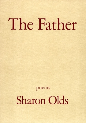 The Father: Poems By Sharon Olds Cover Image