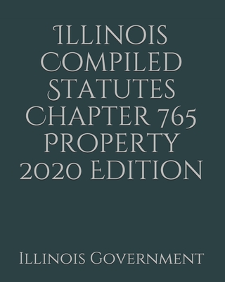 Illinois Compiled Statutes Chapter 765 Property 2020 Edition Cover Image