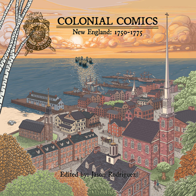 Colonial Comics, Volume II: New England, 1750–1775 By Jason Rodriguez (Editor) Cover Image