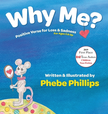 Why Me? Positive Verse for Loss & Sadness: For Ages 3 & Up By Phebe Phillips, Phebe Phillips (Illustrator) Cover Image