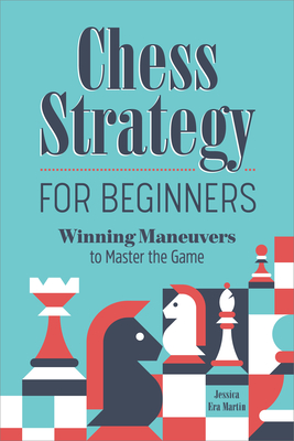 How to Play Chess Winning Strategies and Tactics for Beginners: A  Beginner's Guide to Learning the Chess Game, Pieces, Board, Rules, &  Strategies (Paperback)