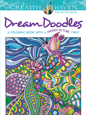 Creative Haven Dream Doodles: A Coloring Book with a Hidden Picture Twist (Creative Haven Coloring Books) By Kathy Ahrens Cover Image