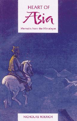 Heart of Asia: Memoirs from the Himalayas By Nicholas Roerich Cover Image
