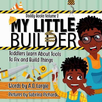 My Little Builder: Toddler Learn All About Tools To Fix and Build Things Cover Image