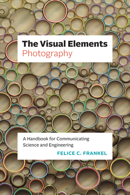 The Visual Elements—Photography: A Handbook for Communicating Science and Engineering