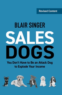 SalesDogs: You Don't Have to Be an Attack Dog to Explode Your Income (Rich Dad's Advisors) Cover Image
