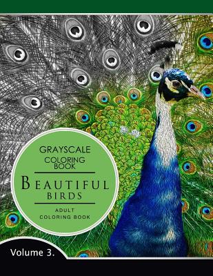Beautiful Birds Volume 3: Grayscale coloring books for adults Relaxation (Adult Coloring Books Series, grayscale fantasy coloring books) By Grayscale Fantasy Publishing Cover Image