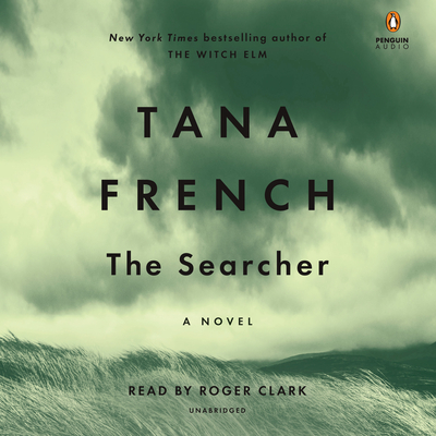 The Searcher: A Novel By Tana French, Roger Clark (Read by) Cover Image