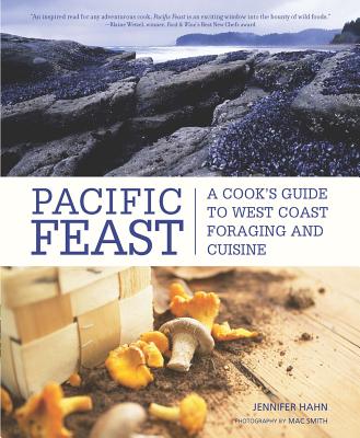 Pacific Feast: A Cook's Guide to West Coast Foraging and Cuisine Cover Image