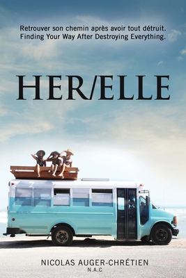Her/Elle: Retrouver son chemin après avoir tout détruit. (Finding Your Way After Destroying Everything.) By Nicolas Auger-Chrétien Cover Image