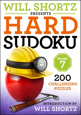 Will Shortz Presents Hard Sudoku, Volume 7: 200 Challenging Puzzles By Will Shortz Cover Image