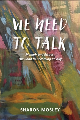 We Need to Talk: Memoir and Essays: The Road to Becoming an Ally Cover Image