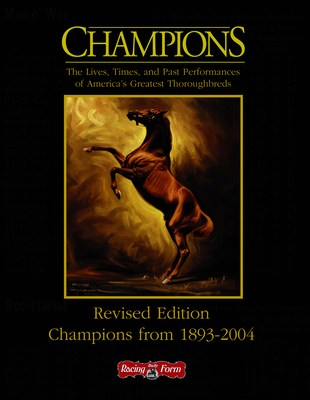 Champions: The Lives, Times, and Past Performances of America's Greatest Thoroghbreds; Champions from 1893-2004 Cover Image