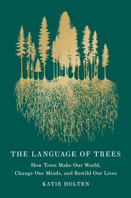 The Language of Trees (Special Edition): How Trees Make Our World