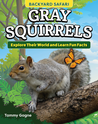 Kids' Backyard Safari: Gray Squirrels: Explore Their World and Learn Fun Facts Cover Image