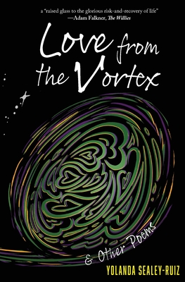 Love from the Vortex & Other Poems By Yolanda Sealey-Ruiz, 19 (Illustrator), Christine Ramkarran (Editor) Cover Image