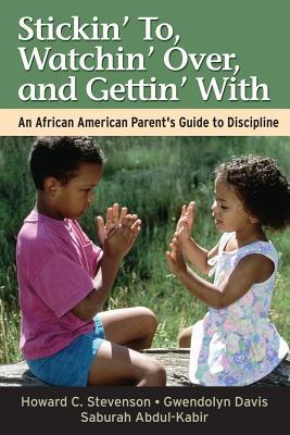 Stickin' To, Watchin' Over, and Gettin' with: An African American Parent's Guide to Discipline By Howard C. Stevenson, Gwendolyn Davis, Saburah Abdul-Kabir Cover Image