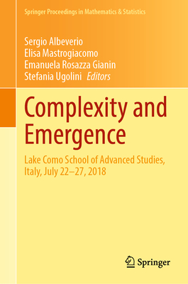 Complexity and Emergence: Lake Como School of Advanced Studies, Italy, July 22-27, 2018 (Springer Proceedings in Mathematics & Statistics #383) Cover Image