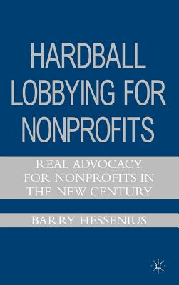 Hardball Lobbying for Nonprofits: Real Advocacy for Nonprofits in the New Century By B. Hessenius Cover Image