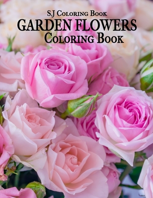 Garden Flowers Coloring Book: An Adult Coloring Book with Fun, Easy, and Relaxing Coloring Pages Cover Image