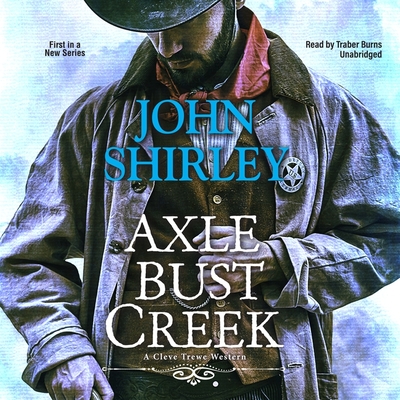 Axle Bust Creek By John Shirley, Traber Burns (Read by) Cover Image