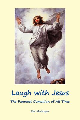 Laugh with Jesus: The Funniest Comedian of All Time Cover Image