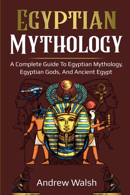 Egyptian Mythology: A Comprehensive Guide to Ancient Egypt Cover Image